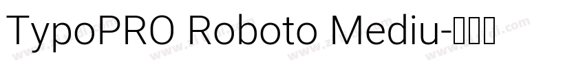 TypoPRO Roboto Mediu字体转换